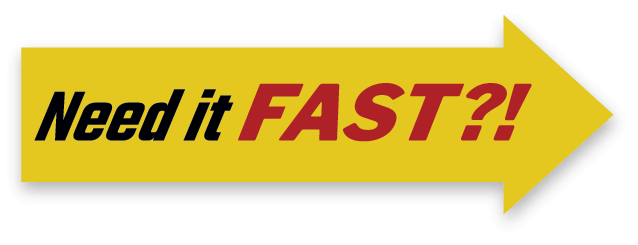 Need it Fast?!